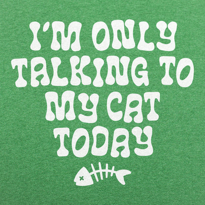 I'm Only Talking to My Cat Today Funny Cat Lover Quote