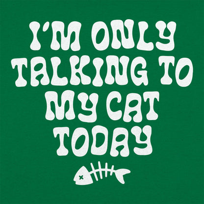 I'm Only Talking to My Cat Today Funny Cat Lover Quote
