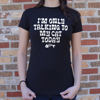 I'm Only Talking to My Cat Today Funny Cat Lover Quote