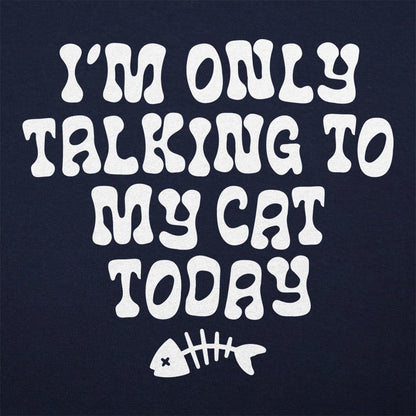 I'm Only Talking to My Cat Today Funny Cat Lover Quote