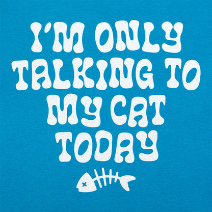 I'm Only Talking to My Cat Today Funny Cat Lover Quote