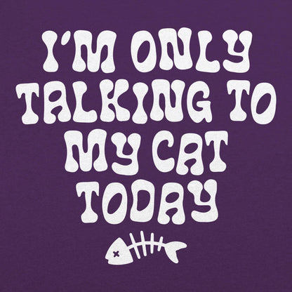 I'm Only Talking to My Cat Today Funny Cat Lover Quote