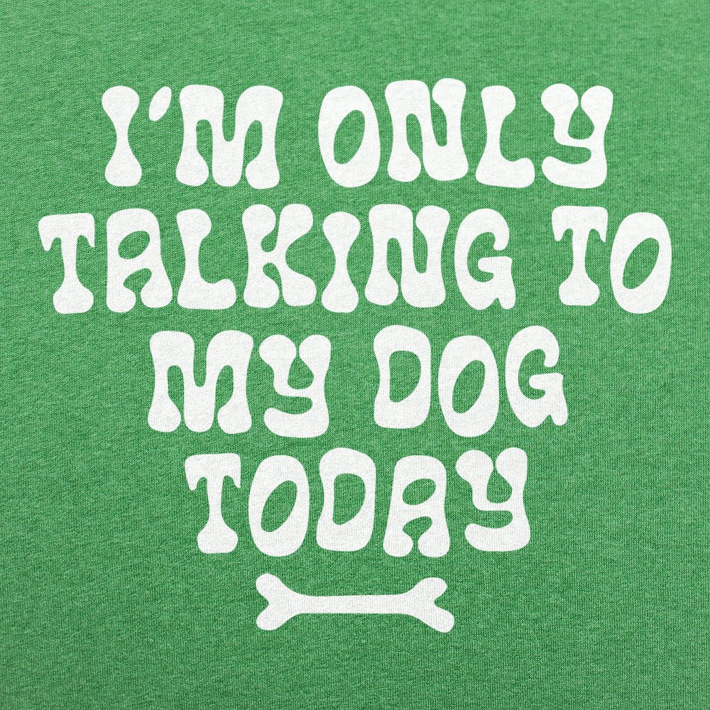 Only Talking to my Dog - 6DollarShirts