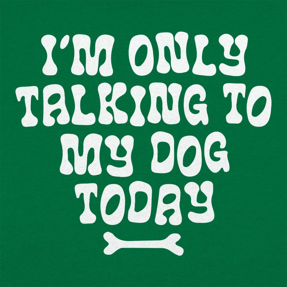 Only Talking to my Dog - 6DollarShirts