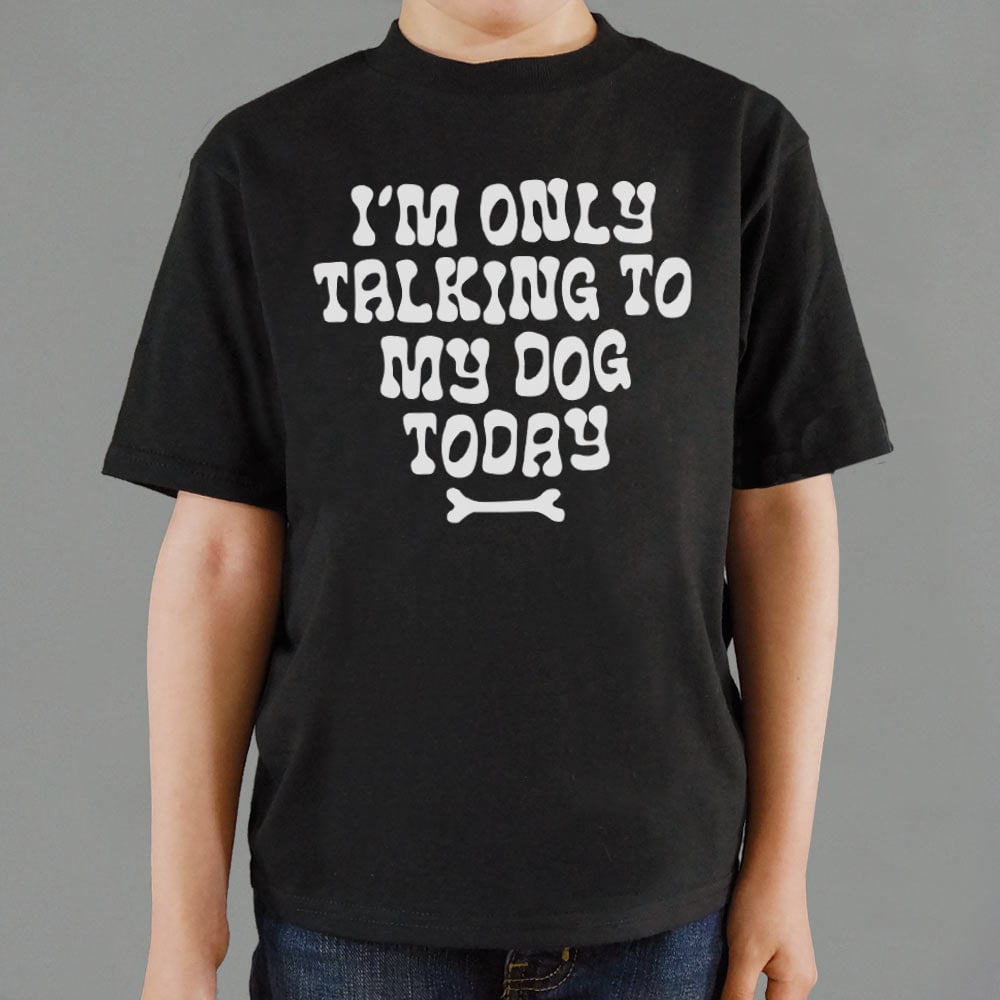 Only Talking to my Dog - 6DollarShirts