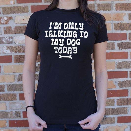 Only Talking to my Dog - 6DollarShirts