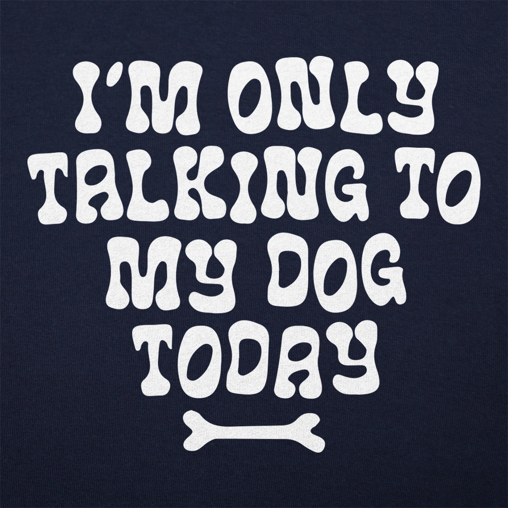 Only Talking to my Dog - 6DollarShirts
