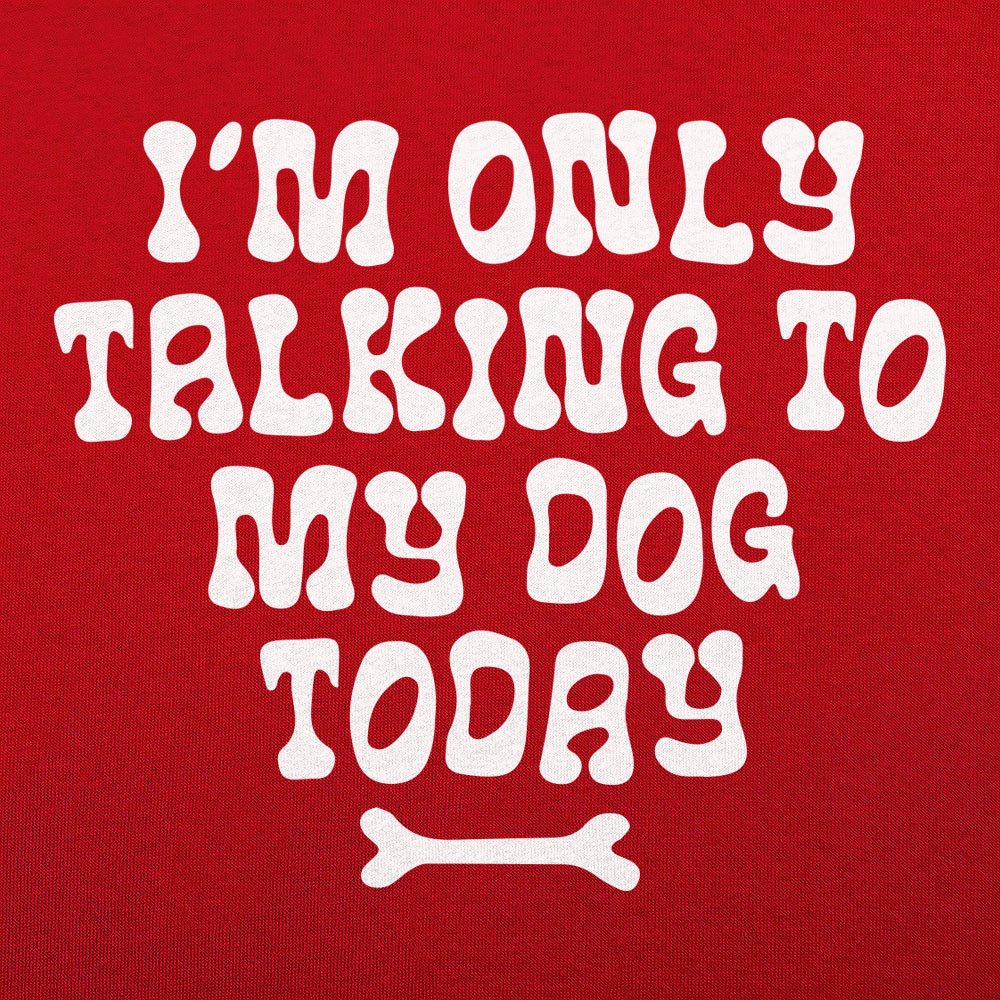 Only Talking to my Dog - 6DollarShirts