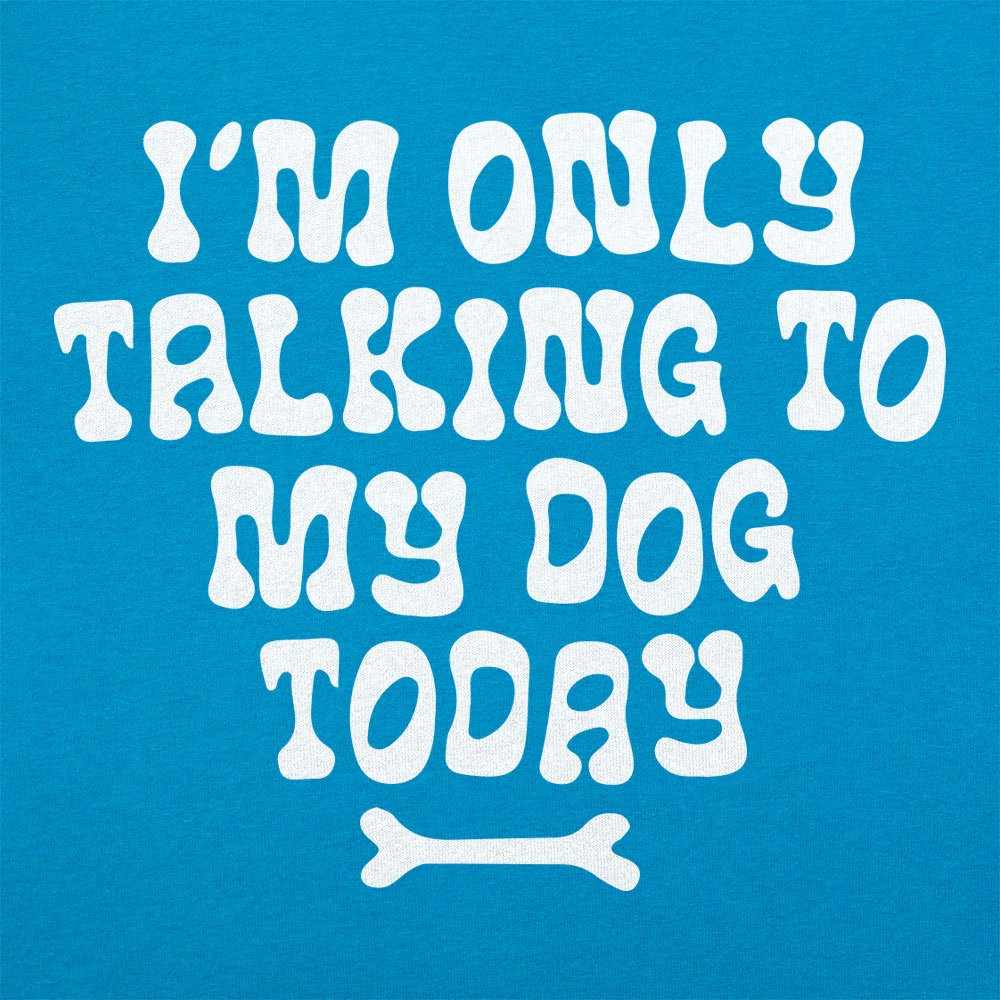 Only Talking to my Dog - 6DollarShirts