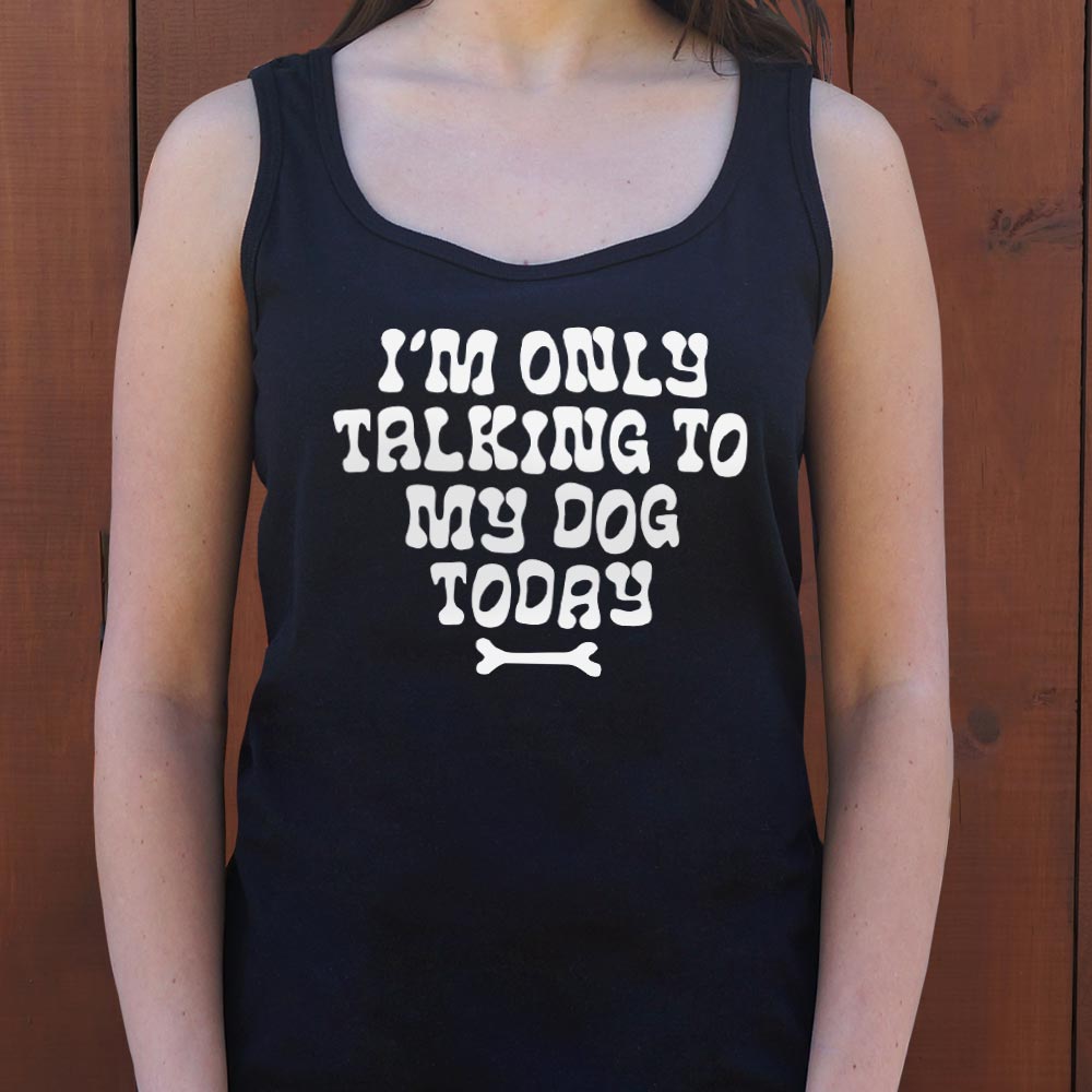Only Talking to my Dog - 6DollarShirts