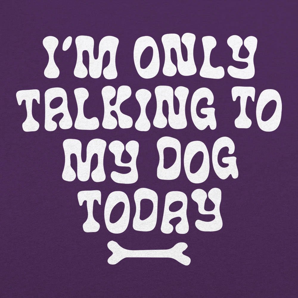 Only Talking to my Dog - 6DollarShirts