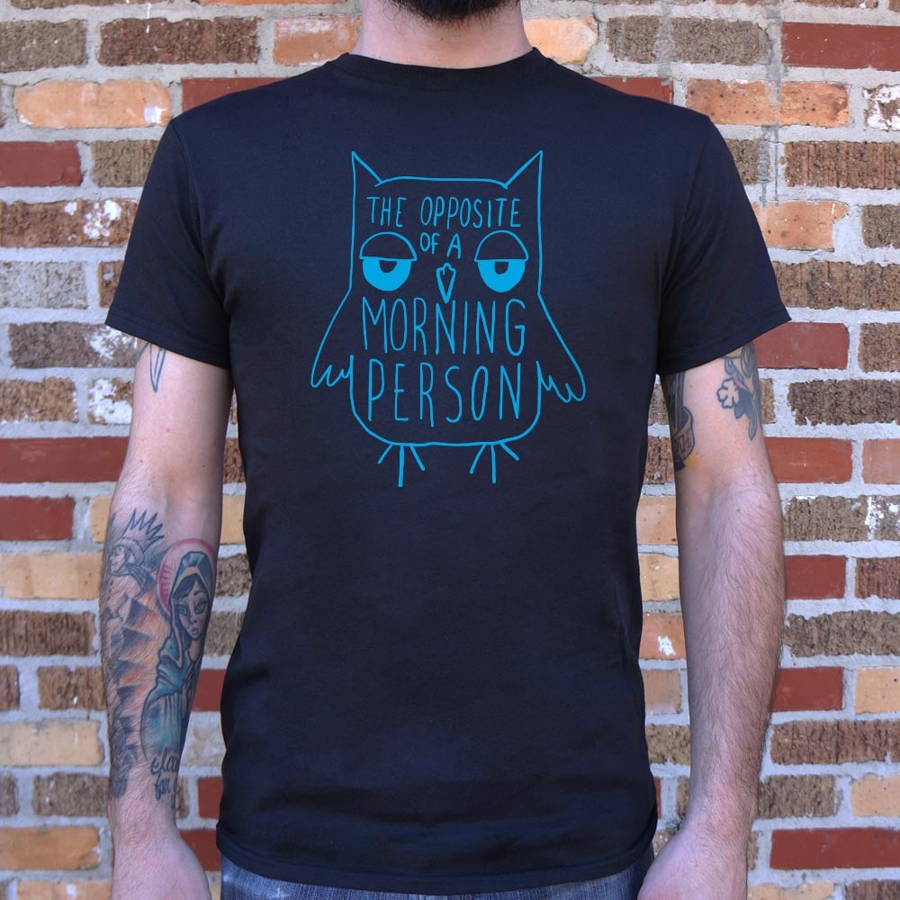 Opposite Of A Morning Person - 6DollarShirts
