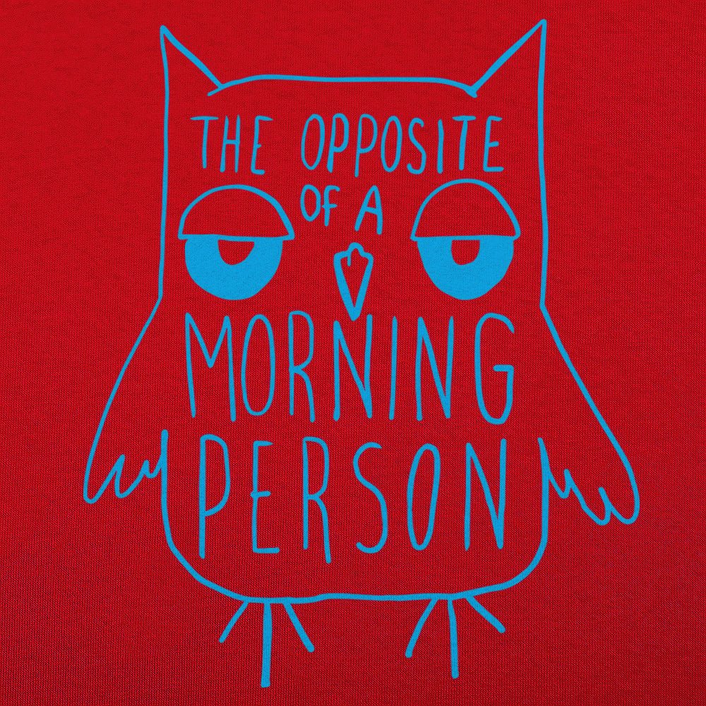 Opposite Of A Morning Person - 6DollarShirts