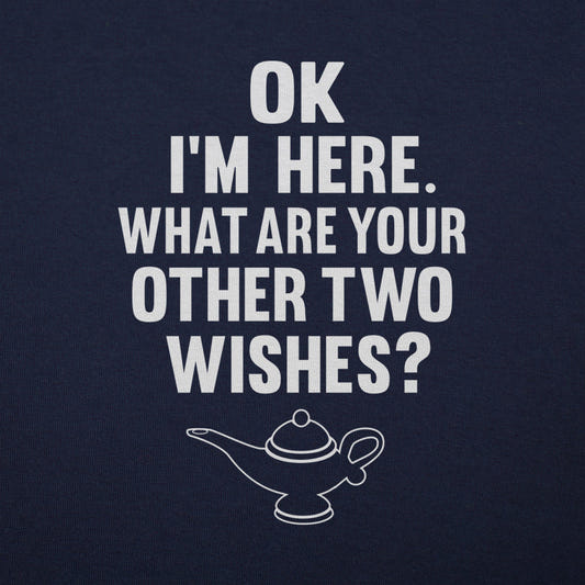 I'm Here What Are Your Other Two Wishes? graphic tee design