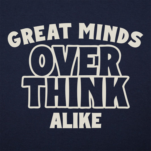 Great Minds Overthink Alike graphic tee design