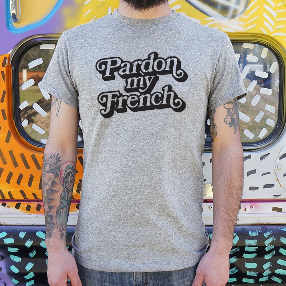 Pardon My French - 6DollarShirts