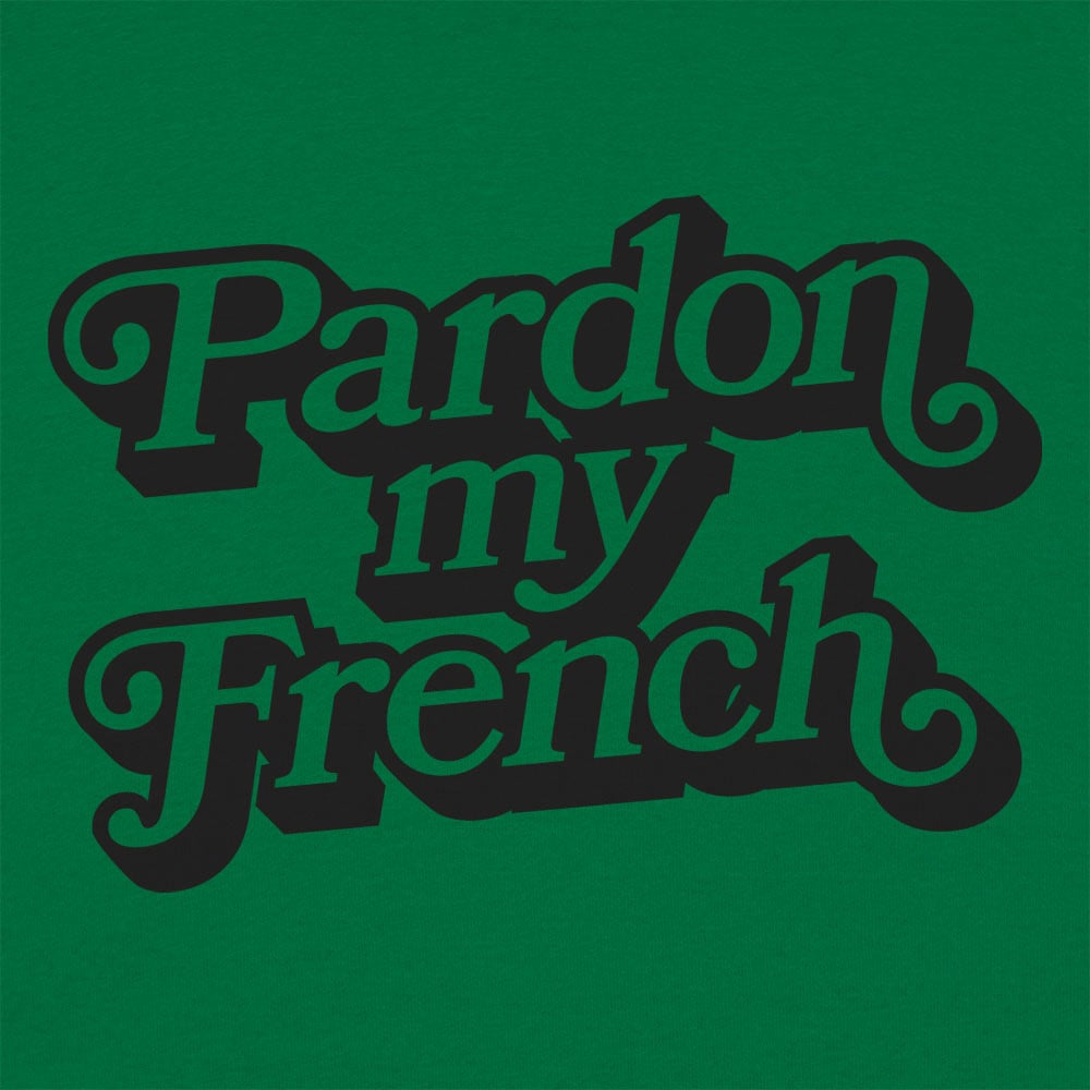 Pardon My French - 6DollarShirts