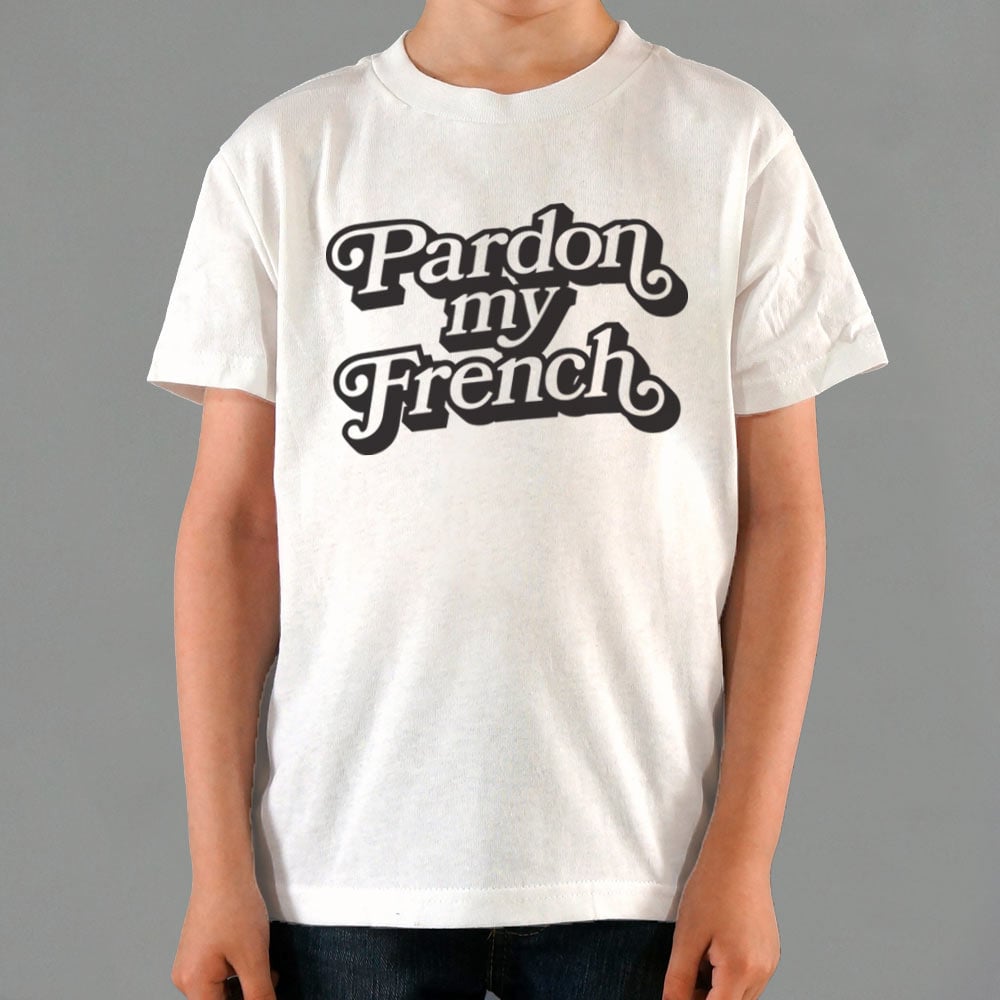 Pardon My French - 6DollarShirts