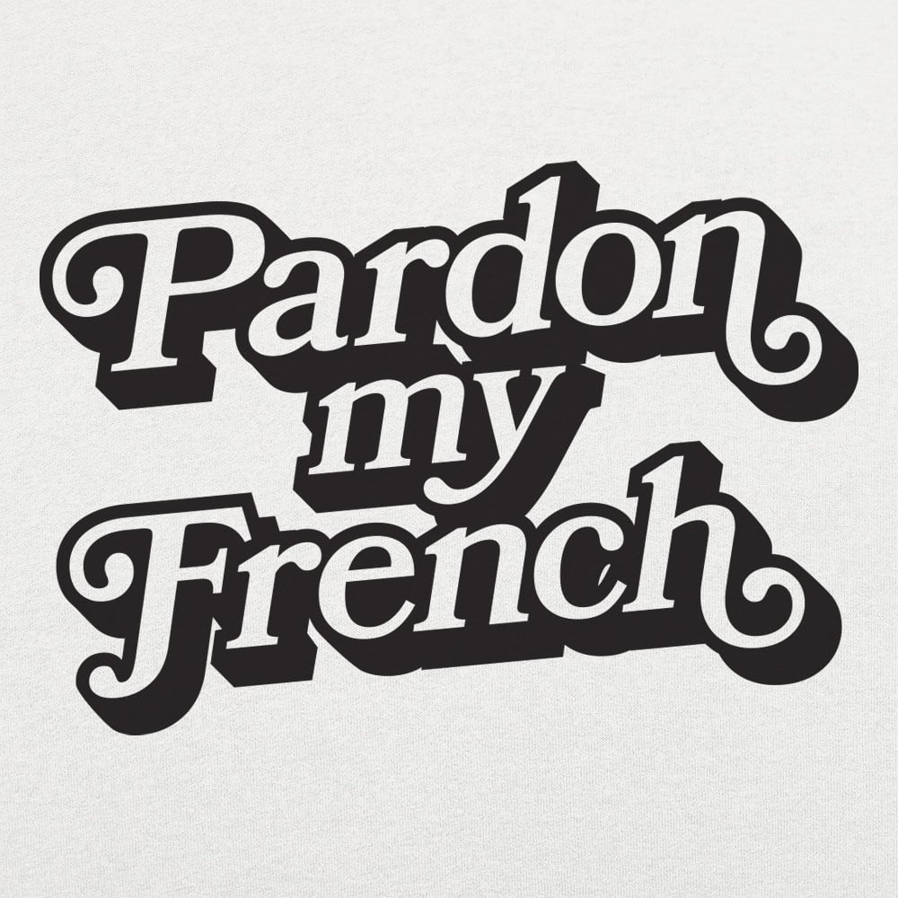 Pardon My French - 6DollarShirts