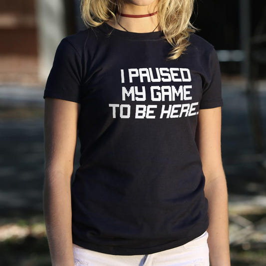 Paused My Game - 6DollarShirts