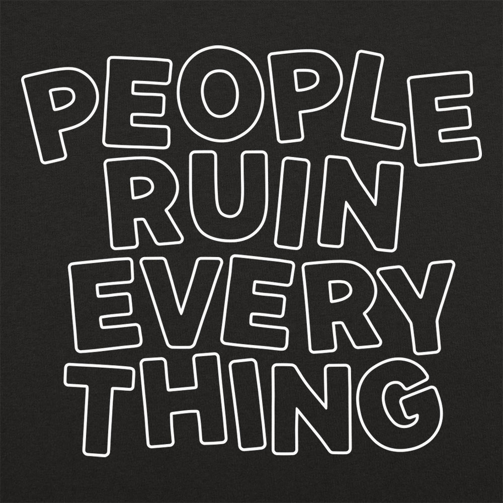 People Ruin Everything - 6DollarShirts