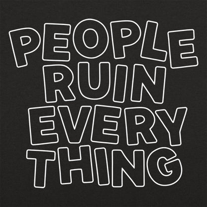 People Ruin Everything - 6DollarShirts