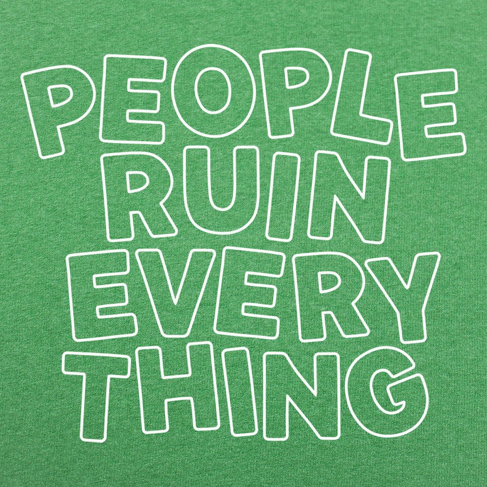 People Ruin Everything - 6DollarShirts
