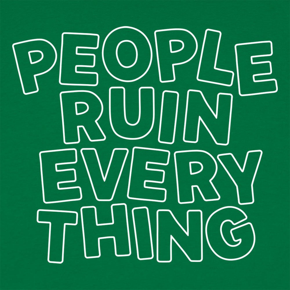 People Ruin Everything - 6DollarShirts
