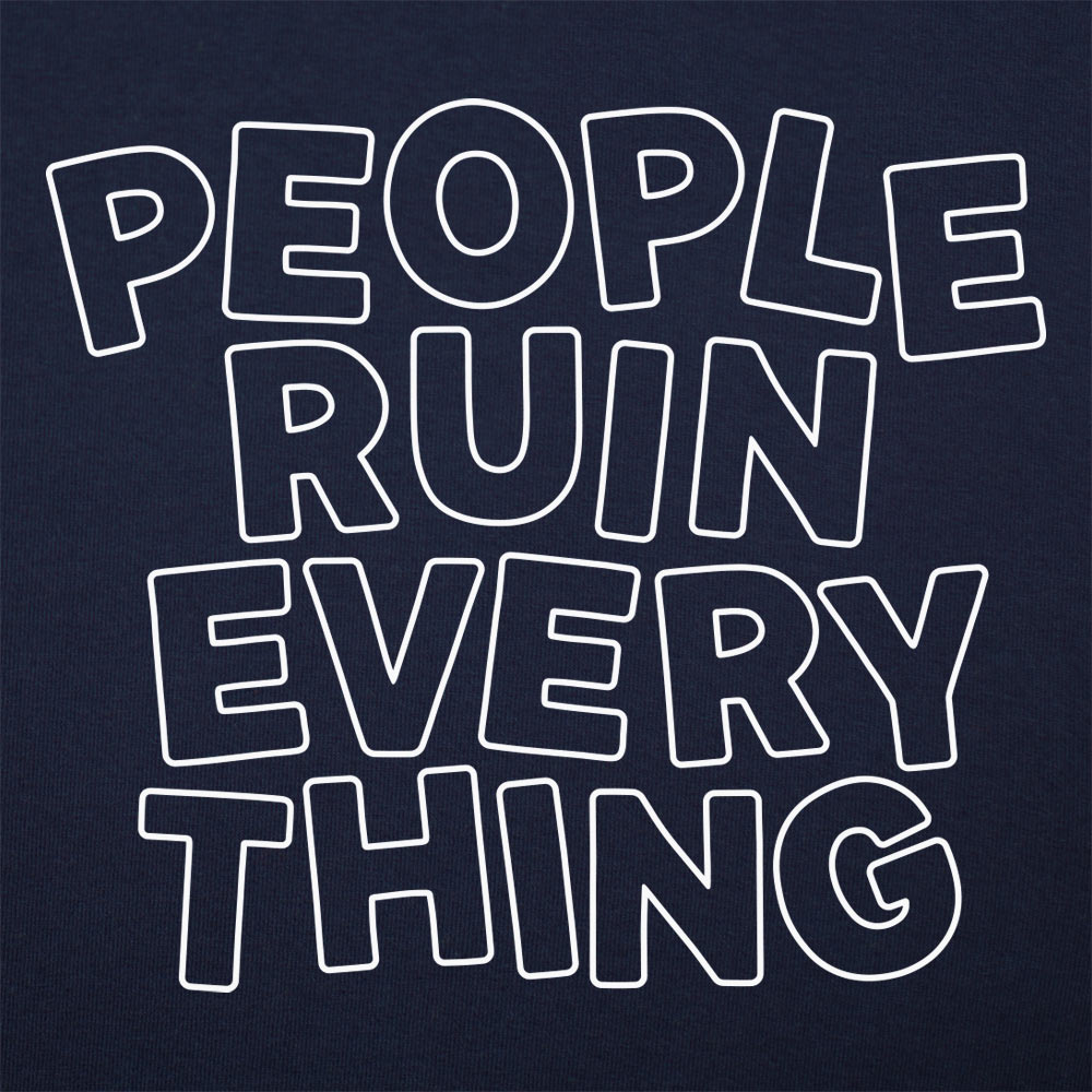 People Ruin Everything - 6DollarShirts