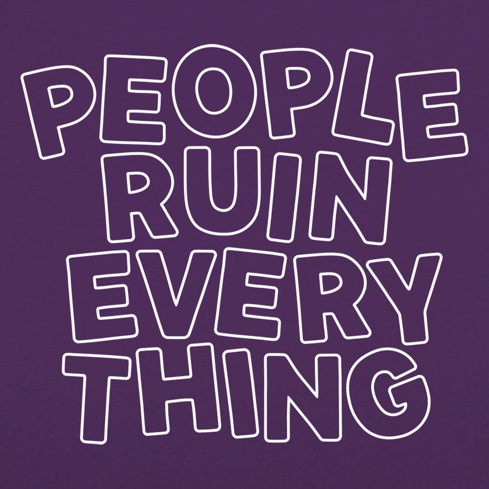 People Ruin Everything - 6DollarShirts
