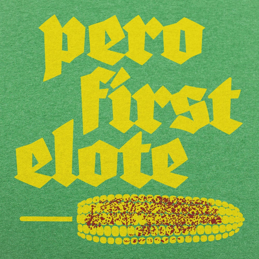 Pero First Elote - 6DollarShirts