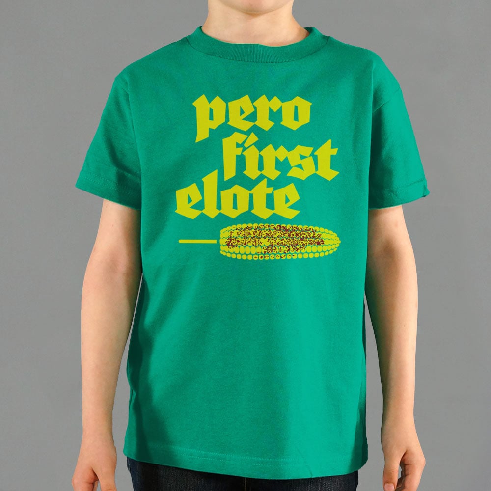 Pero First Elote Kids' T-Shirt - 6DollarShirts