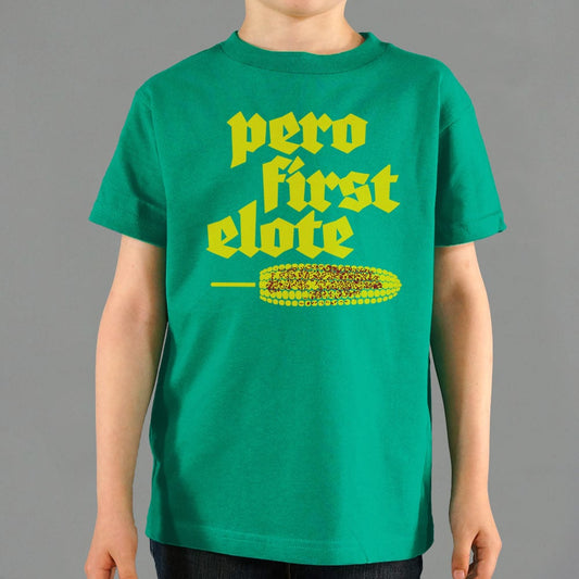Pero First Elote Kids' T-Shirt - 6DollarShirts