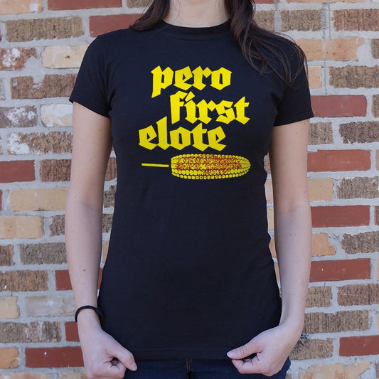 Pero First Elote Wo - 6DollarShirts
