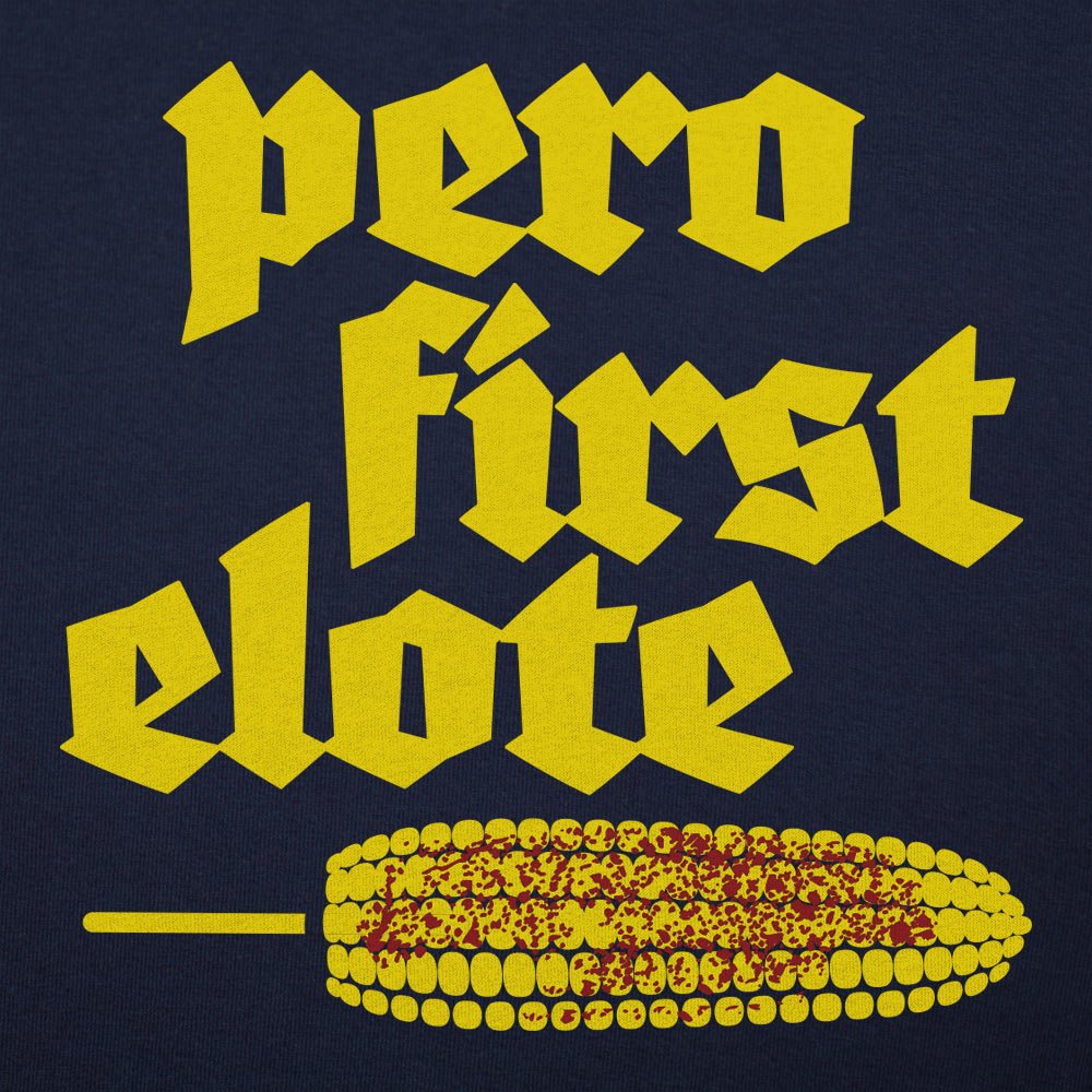 Pero First Elote Wo - 6DollarShirts