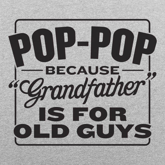 Pop-Pop Because Grandfather Is for Old Guys graphic tee design