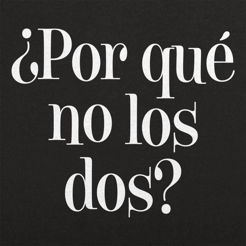 ?Por Que No Los Dos? - 6DollarShirts