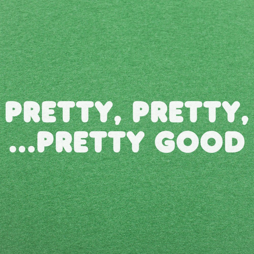 Pretty Pretty Pretty Good - 6DollarShirts
