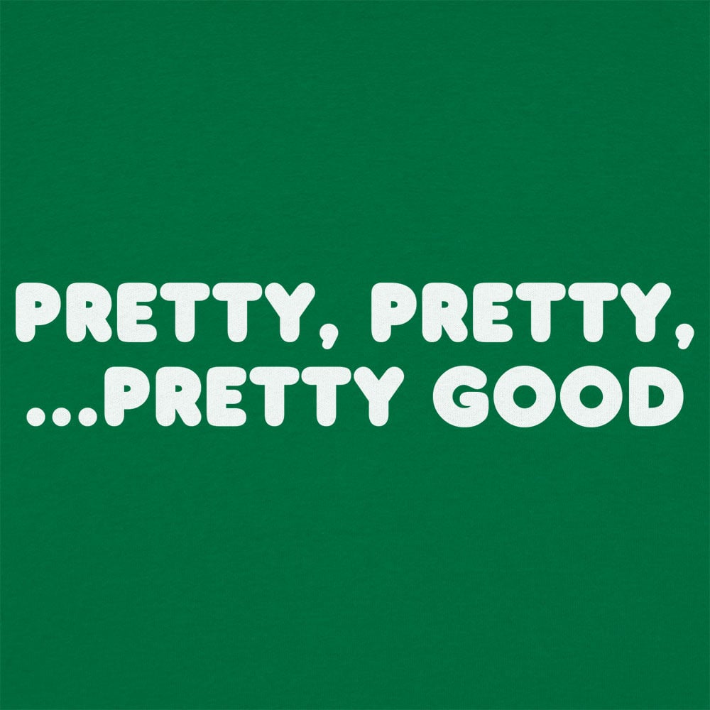 Pretty Pretty Pretty Good - 6DollarShirts