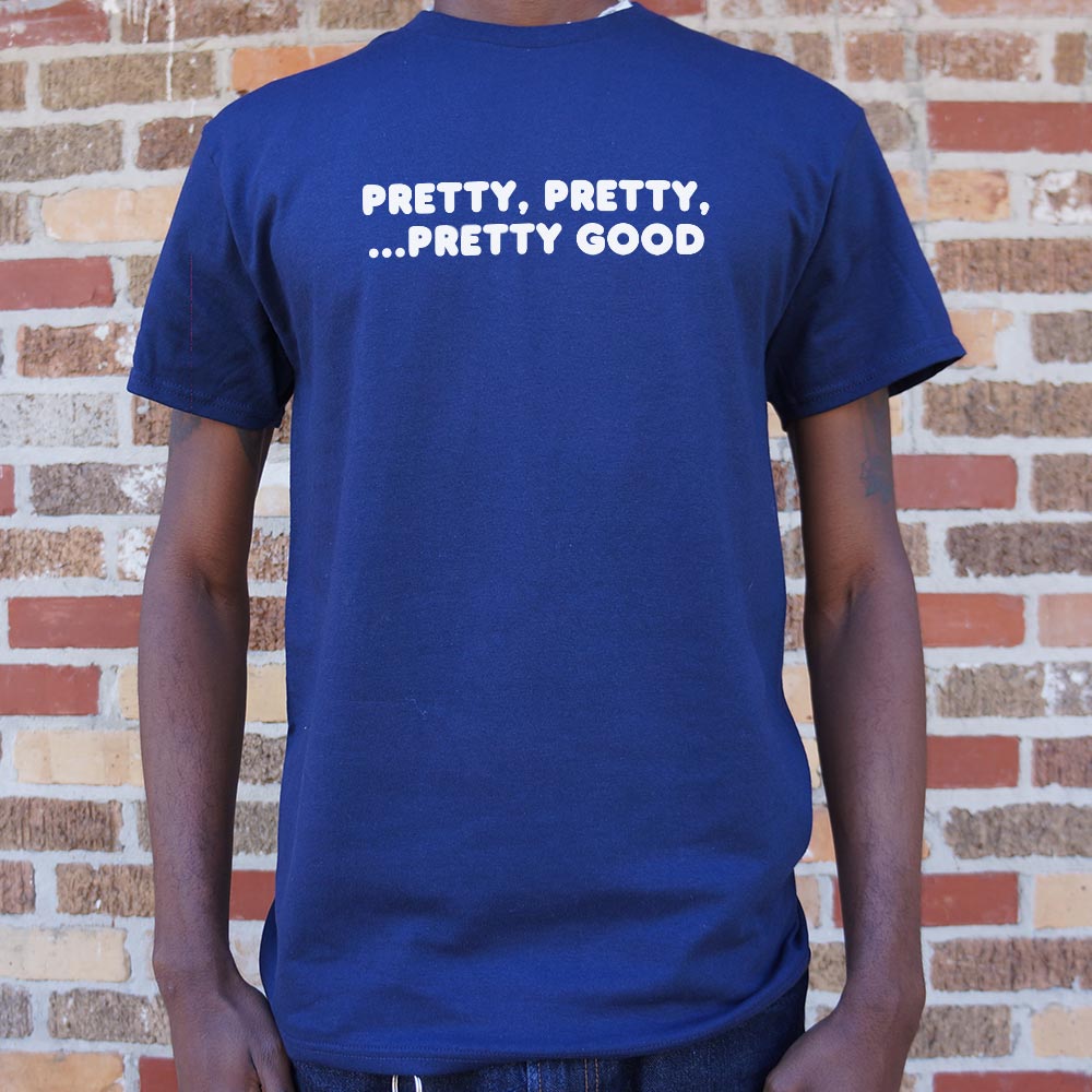 Pretty Pretty Pretty Good - 6DollarShirts