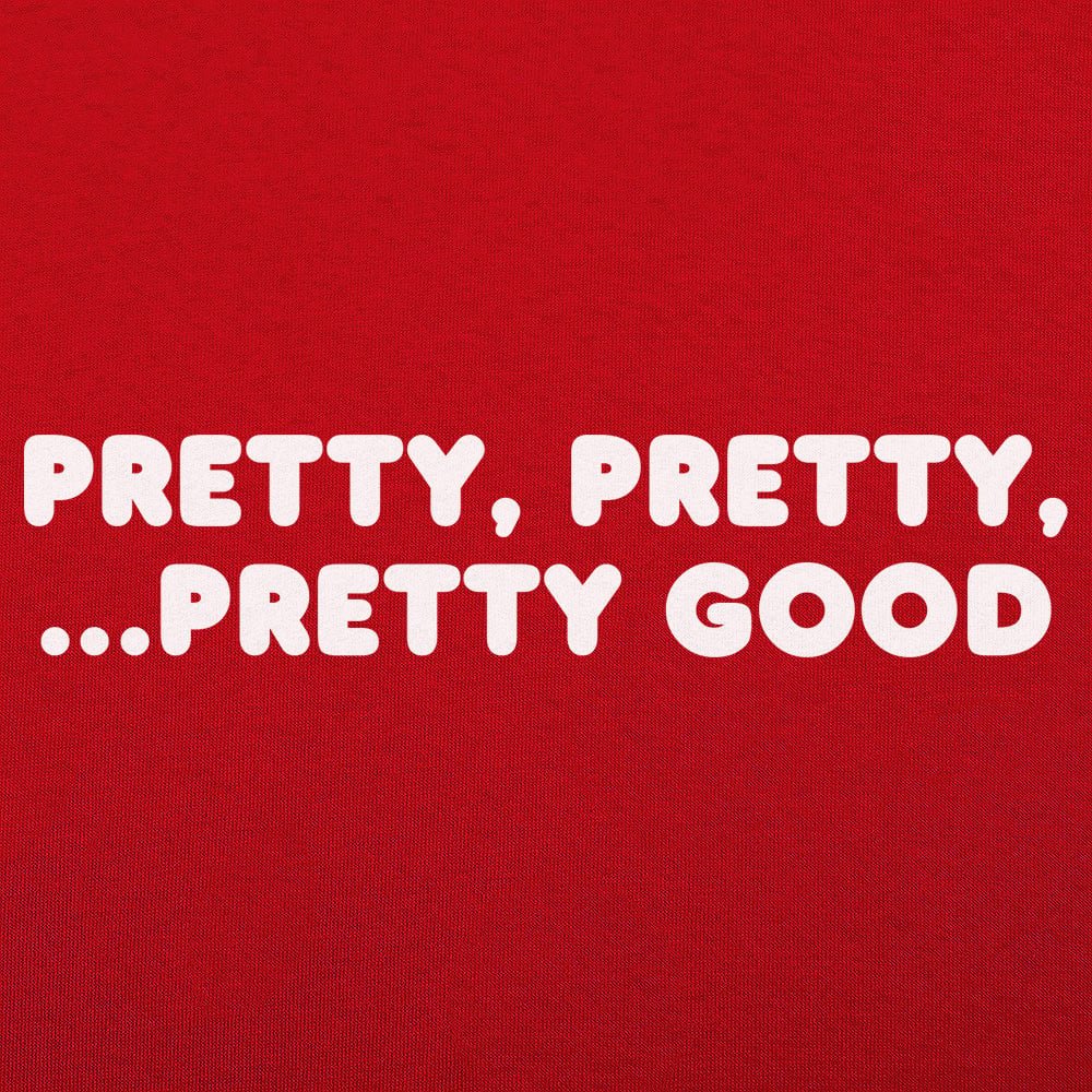 Pretty Pretty Pretty Good - 6DollarShirts