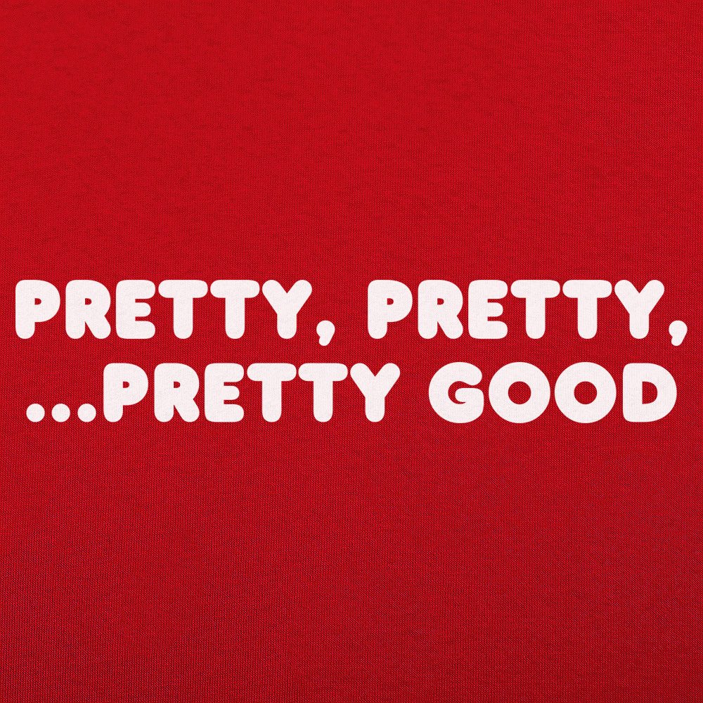 Pretty Pretty Pretty Good - 6DollarShirts
