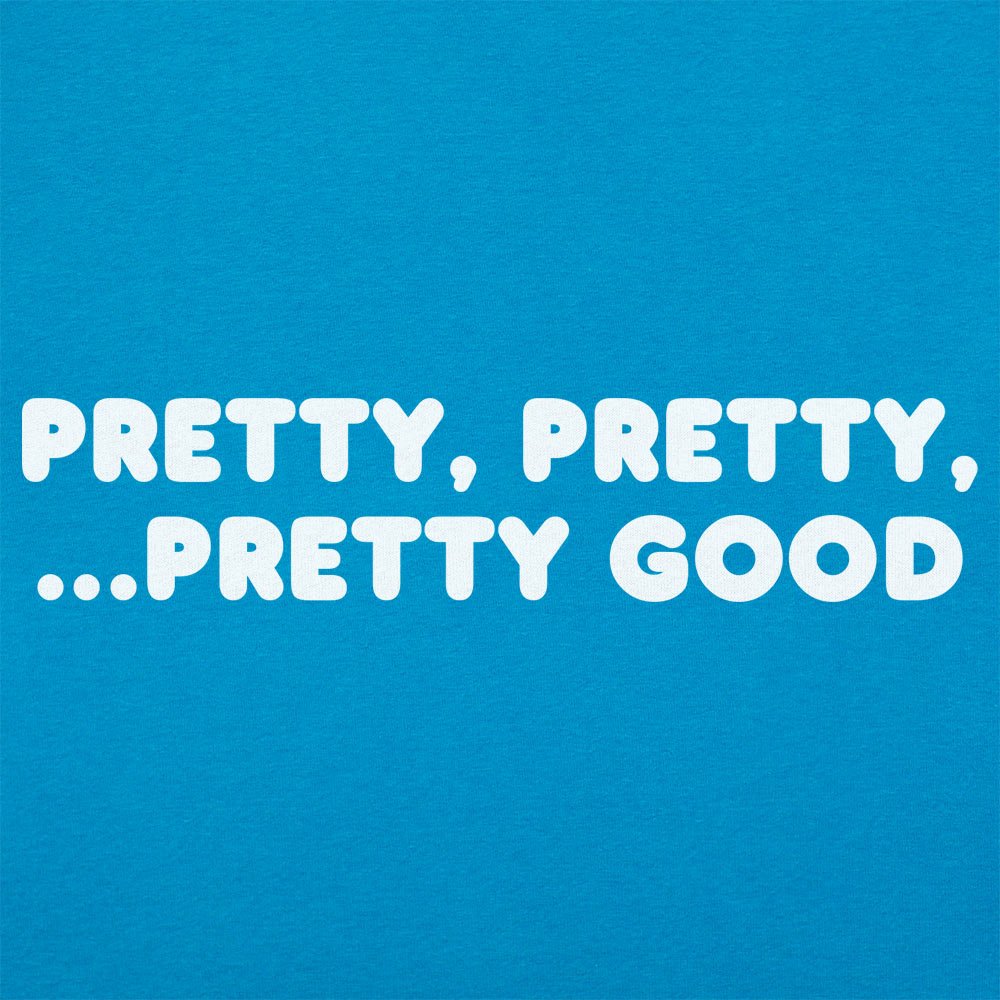 Pretty Pretty Pretty Good - 6DollarShirts