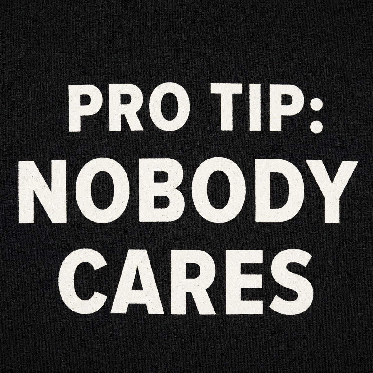 Pro Tip: Nobody Cares detail