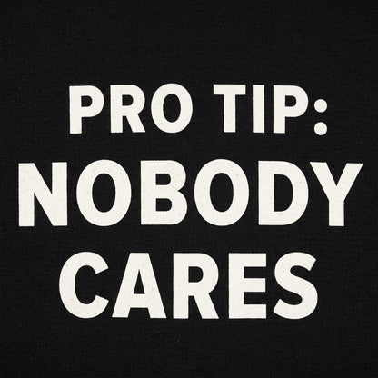 Pro Tip: Nobody Cares detail