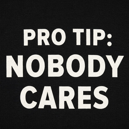 Pro Tip: Nobody Cares detail