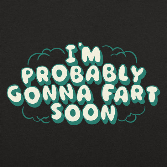 I'm Probably Gonna Fart Soon graphic tee design