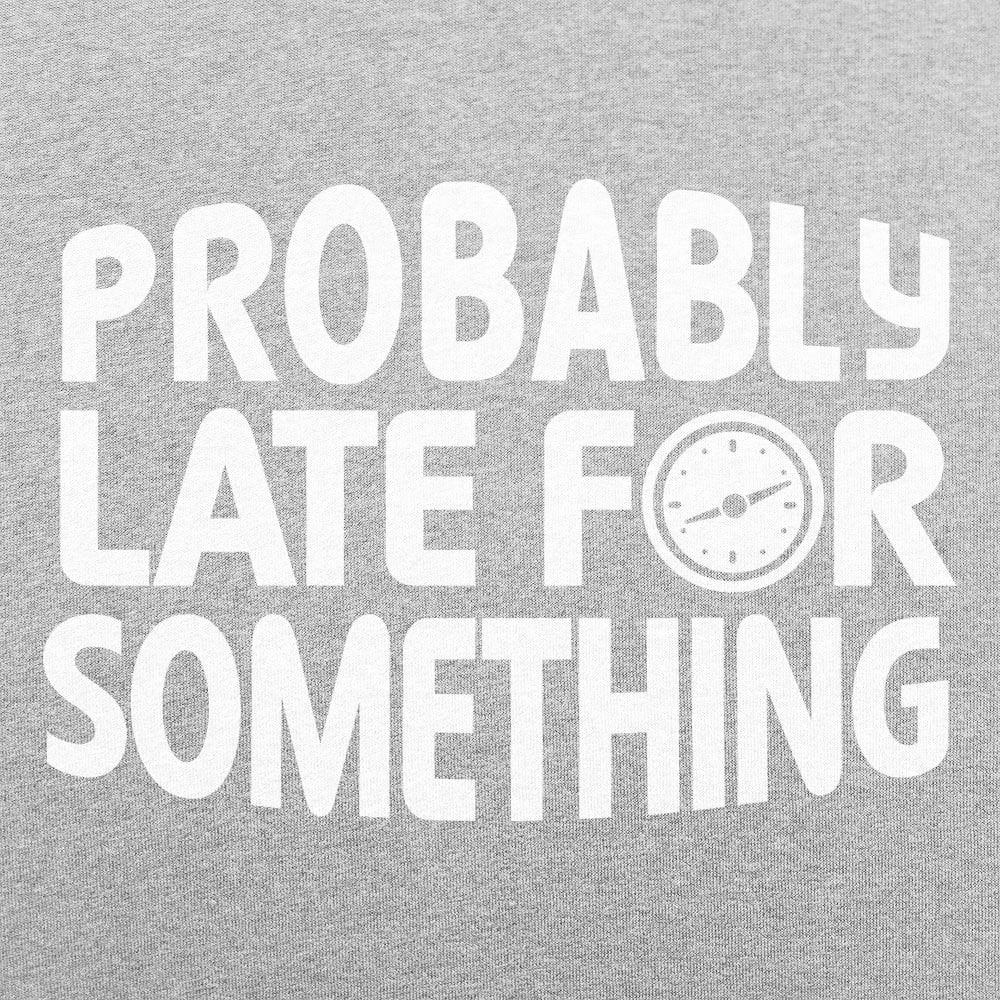 Probably Late - 6DollarShirts