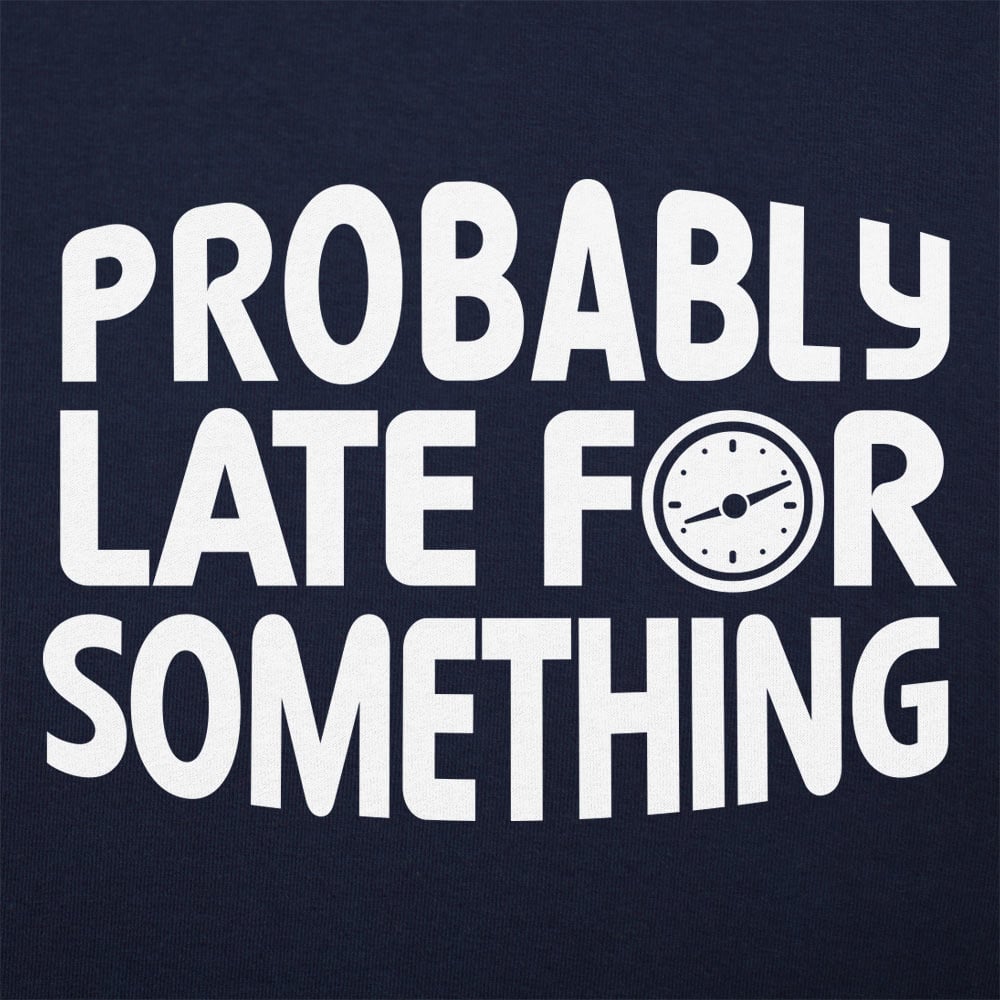 Probably Late - 6DollarShirts