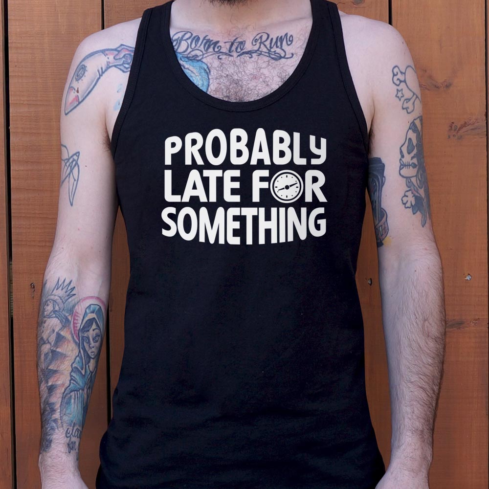 Probably Late - 6DollarShirts